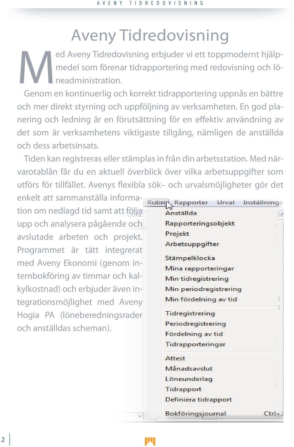 En god planering och ledning är en förutsättning för en effektiv användning av det som är verksamhetens viktigaste tillgång, nämligen de anställda och dess arbetsinsats.