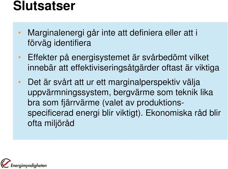 är svårt att ur ett marginalperspektiv välja uppvärmningssystem, bergvärme som teknik lika bra