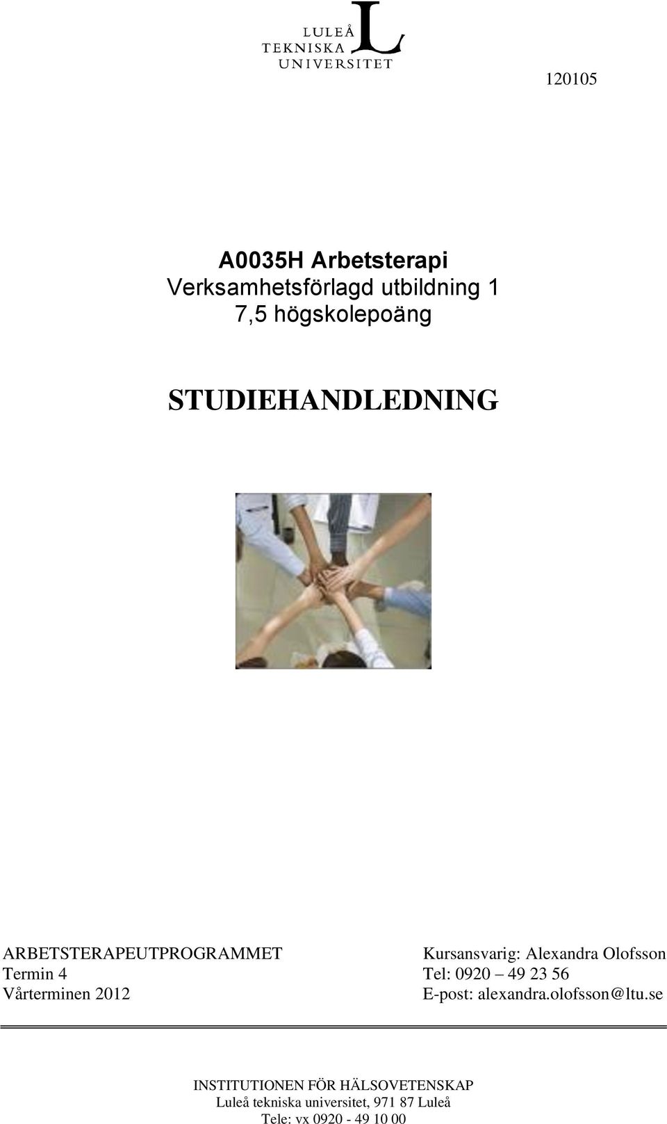 Kursansvarig: Alexandra Olofsson Termin 4 Tel: 0920 49 23 56