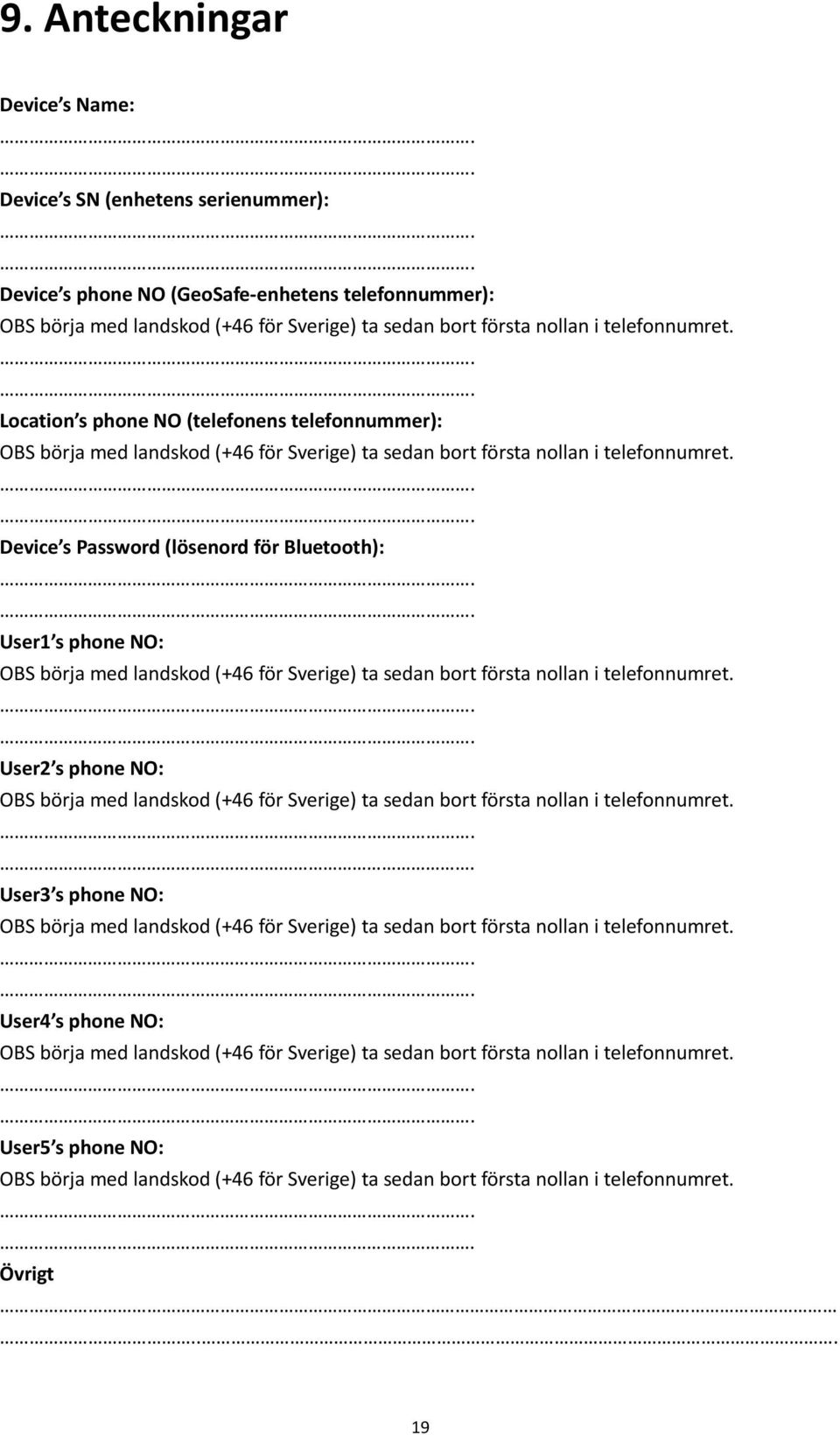 telefonnummer): Device s Password (lösenord för Bluetooth): User1 s phone NO: