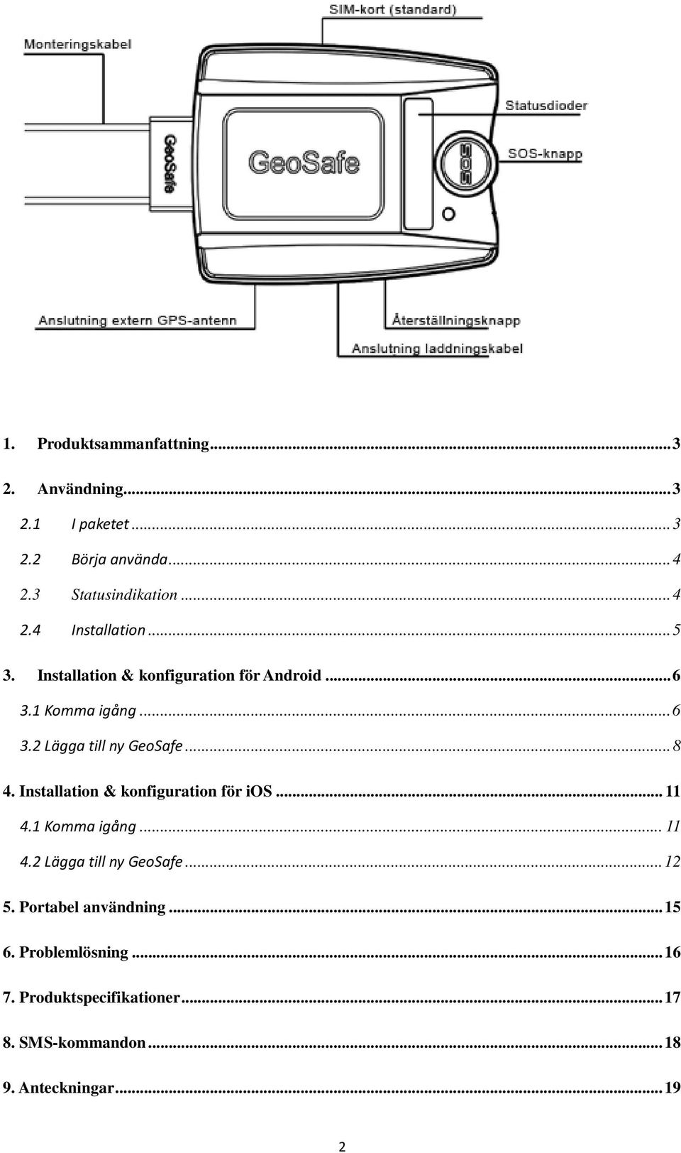 Installation & konfiguration för ios... 11 4.1 Komma igång... 11 4.2 Lägga till ny GeoSafe... 12 5.