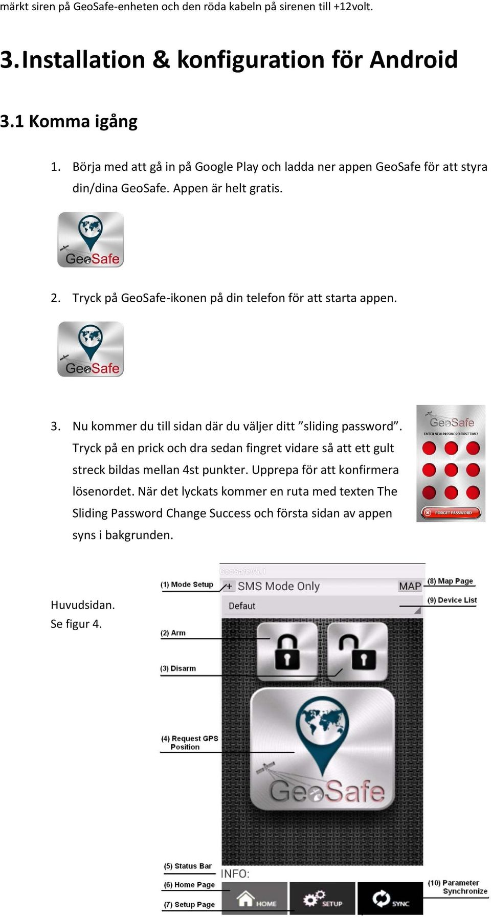 Tryck på GeoSafe-ikonen på din telefon för att starta appen. 3. Nu kommer du till sidan där du väljer ditt sliding password.