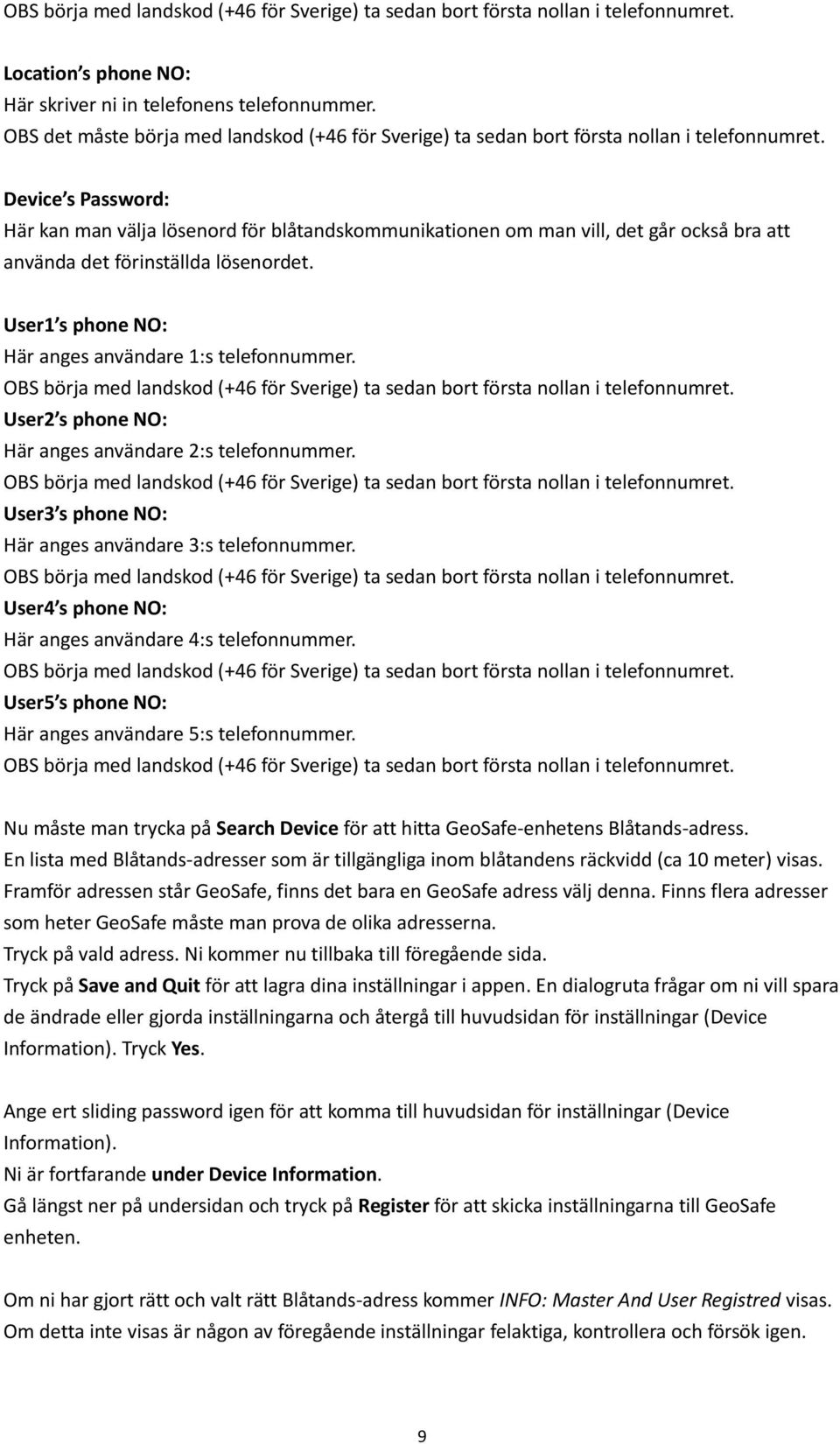 User1 s phone NO: Här anges användare 1:s telefonnummer. User2 s phone NO: Här anges användare 2:s telefonnummer. User3 s phone NO: Här anges användare 3:s telefonnummer.