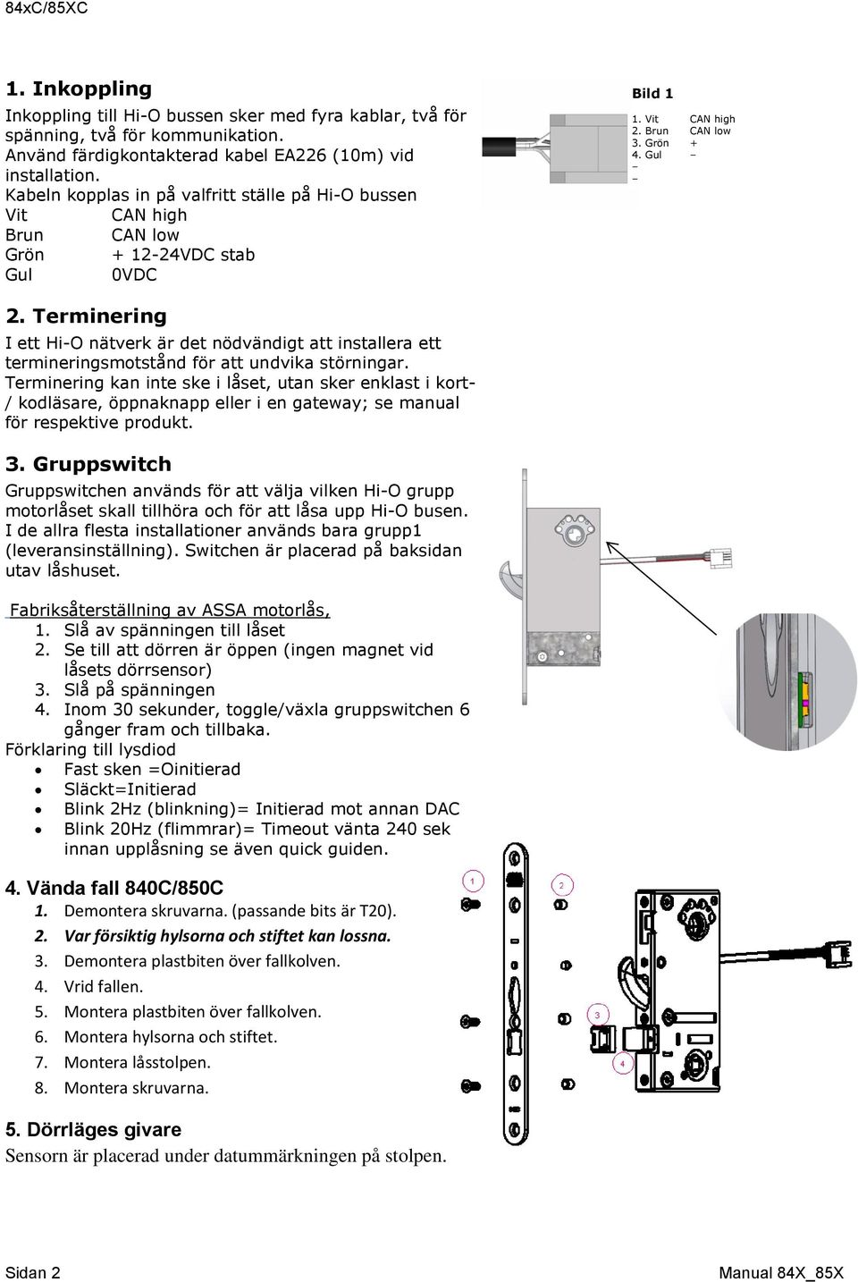 ASSA. Motorlås Manual. Denna manual avser följande motorlås: ASSA 840C-50,  841C-50, 841C-35, 851C-50, 850C-50. Manual in English? - PDF Free Download