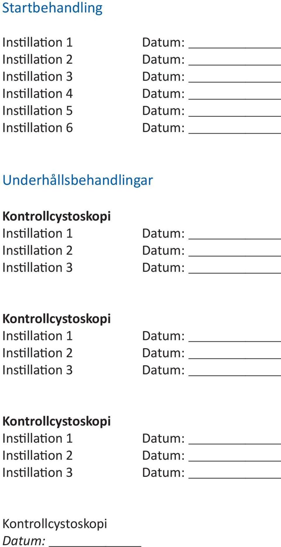 1 Instillation 2 Instillation 3 Kontrollcystoskopi Instillation 1 Instillation 2