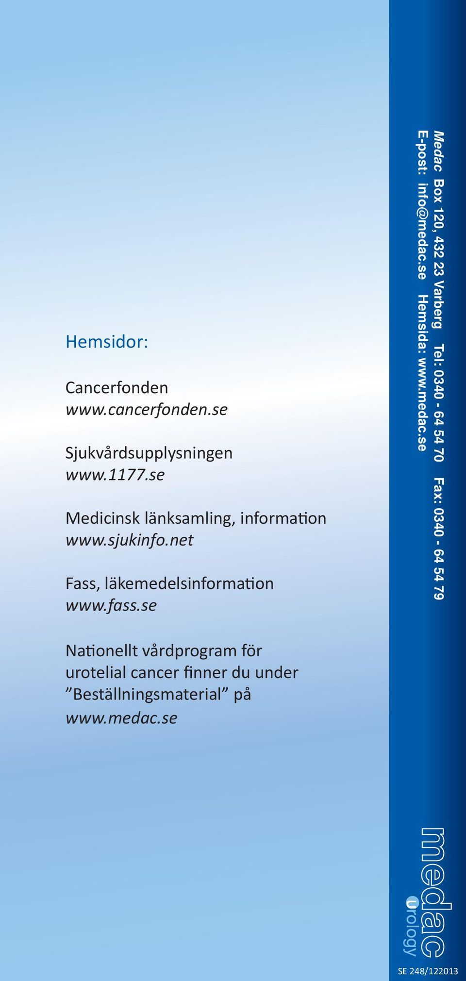 se Medac Box 120, 432 23 Varberg Tel: 0340-64 54 70 Fax: 0340-64 54 79 E-post: info@medac.