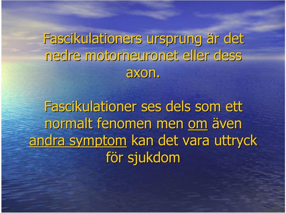 Fascikulationer ses dels som ett normalt