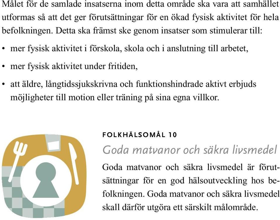 äldre, långtidssjukskrivna och funktionshindrade aktivt erbjuds möjligheter till motion eller träning på sina egna villkor.