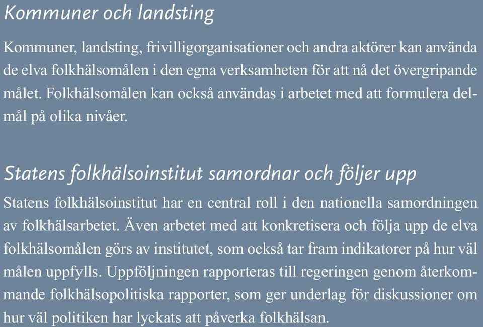 Statens folkhälsoinstitut samordnar och följer upp Statens folkhälsoinstitut har en central roll i den nationella samordningen av folkhälsarbetet.