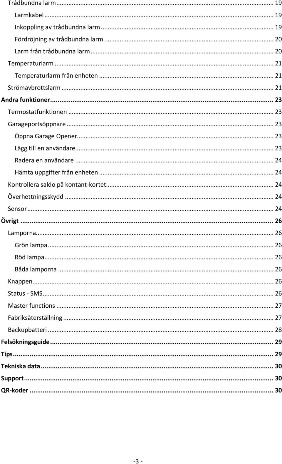 .. 24 Hämta uppgifter från enheten... 24 Kontrollera saldo på kontant-kortet... 24 Överhettningsskydd... 24 Sensor... 24 Övrigt... 26 Lamporna... 26 Grön lampa... 26 Röd lampa.