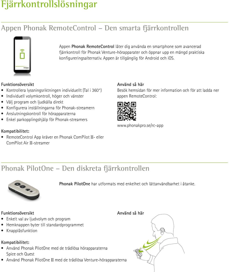 Kontrollera lyssningsriktningen individuellt (Tal i 360 ) Individuell volymkontroll, höger och vänster Välj program och ljudkälla direkt Konfigurera inställningarna för Phonak-streamern