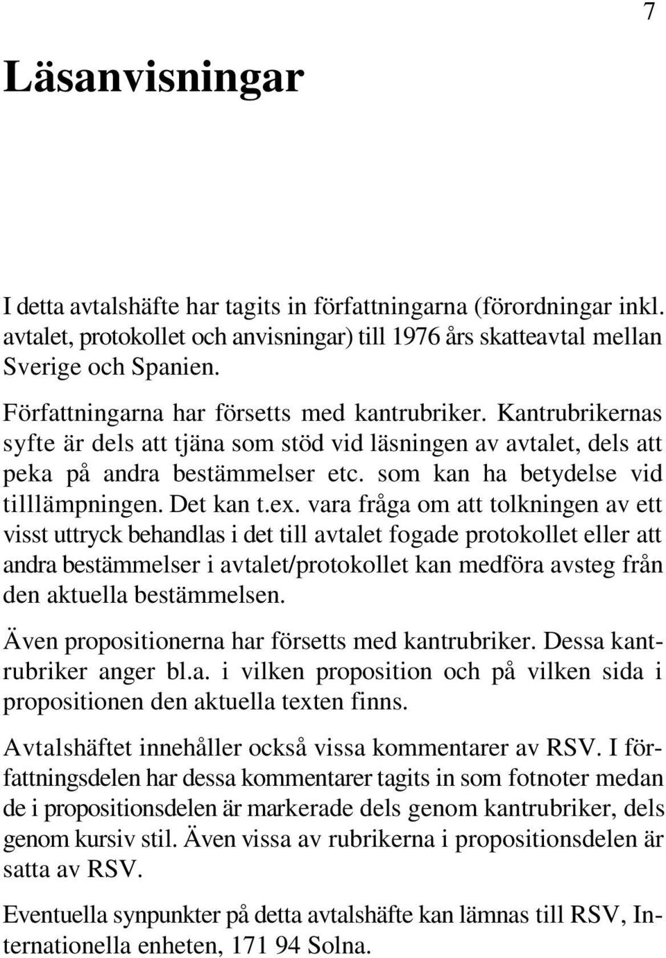 som kan ha betydelse vid tilllämpningen. Det kan t.ex.