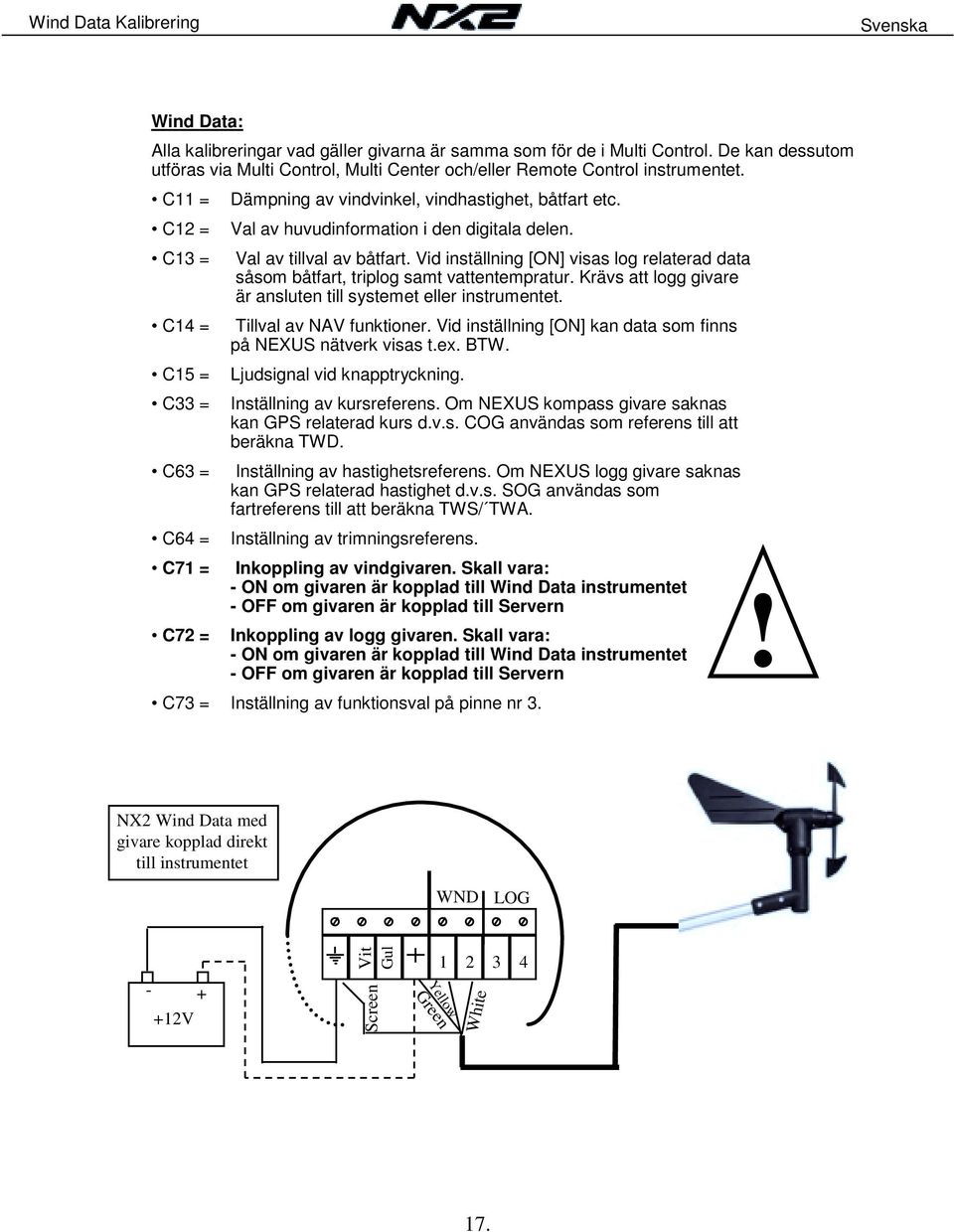 C12 = Val av huvudinformation i den digitala delen. C13 = Val av tillval av båtfart. Vid inställning [ON] visas log relaterad data såsom båtfart, triplog samt vattentempratur.