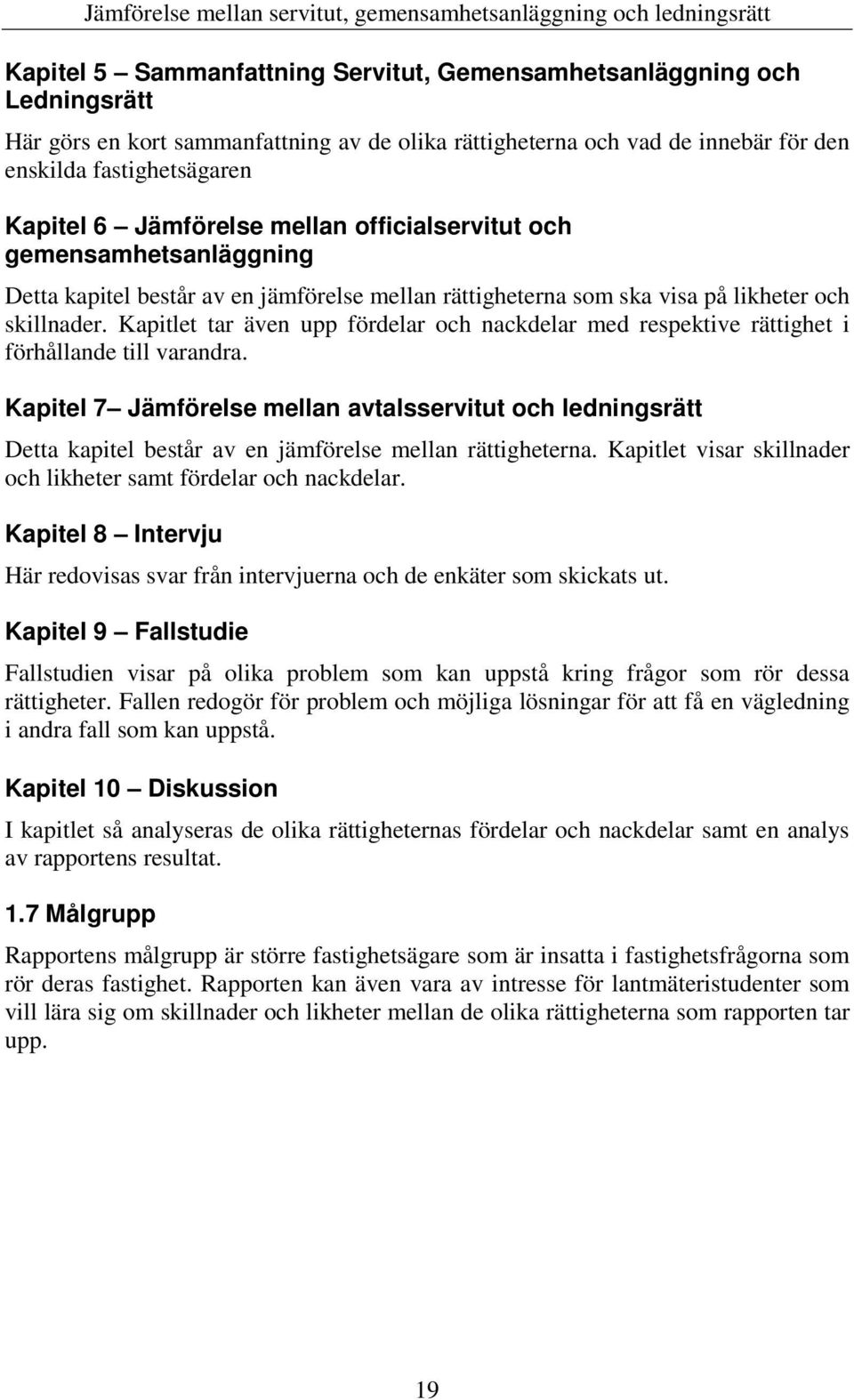 Kapitlet tar även upp fördelar och nackdelar med respektive rättighet i förhållande till varandra.