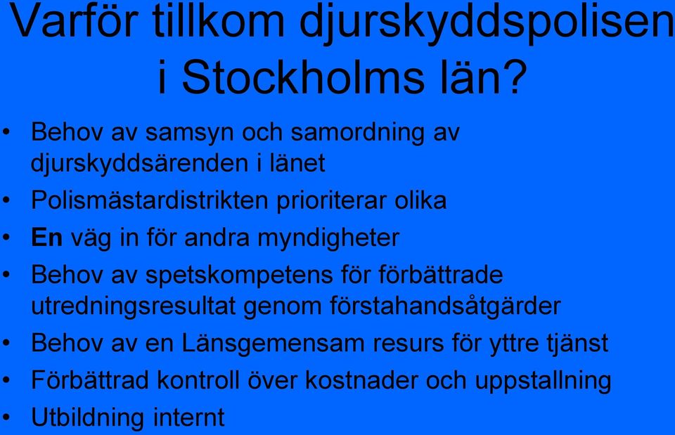 olika En väg in för andra myndigheter Behov av spetskompetens för förbättrade utredningsresultat