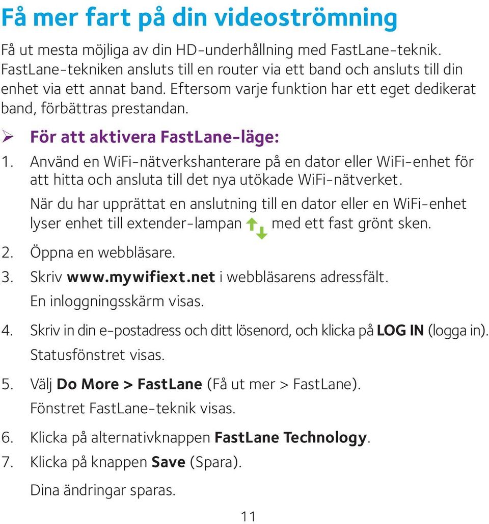 Använd en WiFi-nätverkshanterare på en dator eller WiFi-enhet för att hitta och ansluta till det nya utökade WiFi-nätverket.