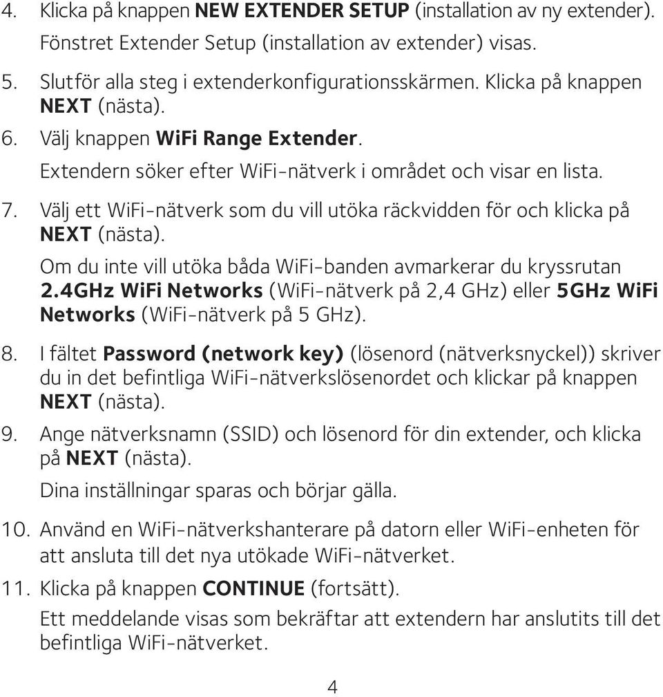 Välj ett WiFi-nätverk som du vill utöka räckvidden för och klicka på NEXT (nästa). Om du inte vill utöka båda WiFi-banden avmarkerar du kryssrutan 2.