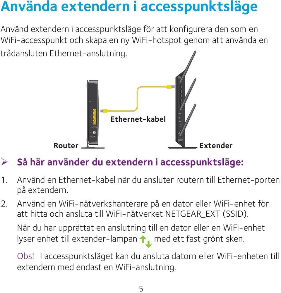 Använd en WiFi-nätverkshanterare på en dator eller WiFi-enhet för att hitta och ansluta till WiFi-nätverket NETGEAR_EXT (SSID).