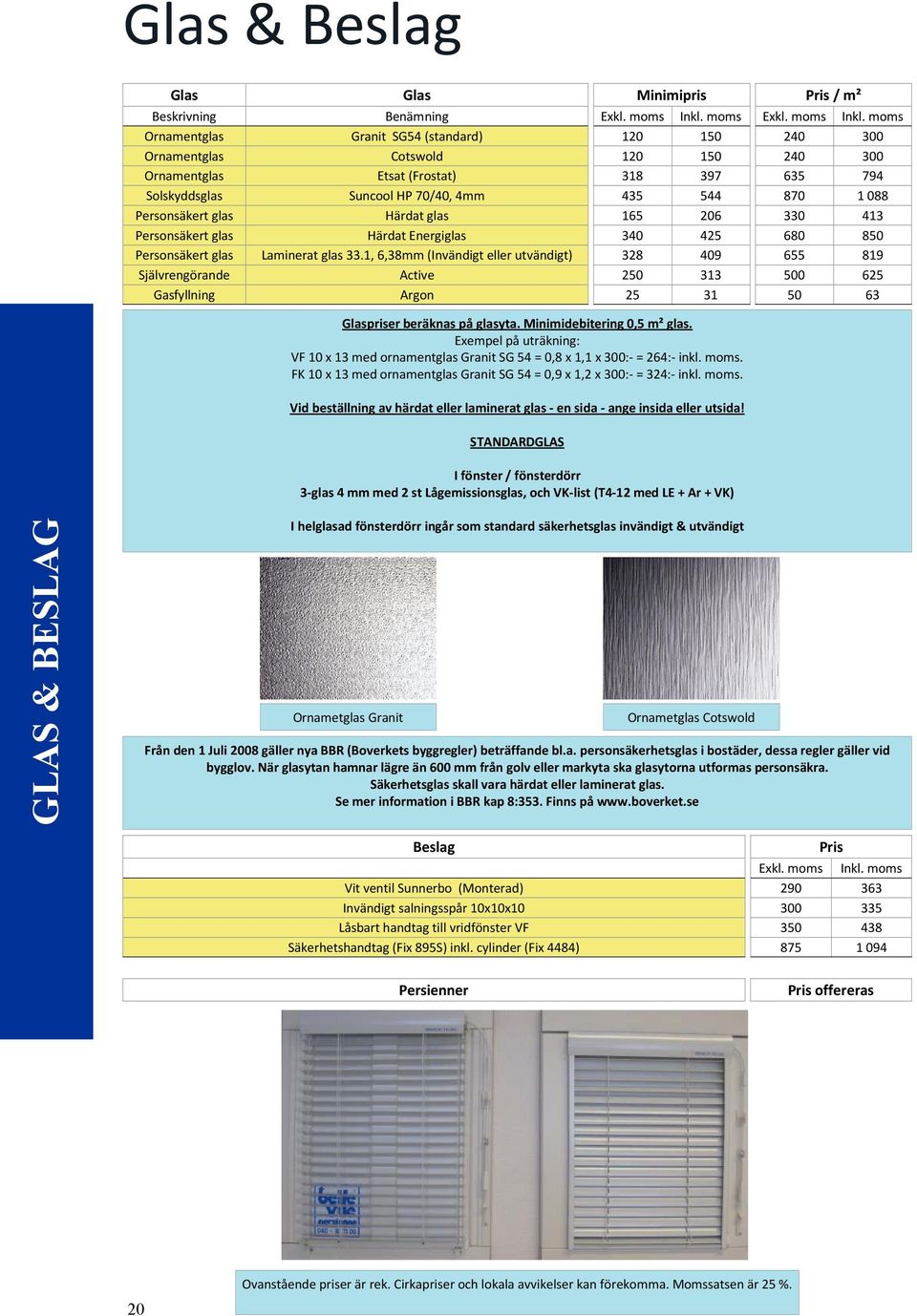 1, 6,38mm (Invändigt eller utvändigt) Active Argon 120 150 120 150 318 397 435 544 165 206 340 425 328 409 250 313 25 31 240 300 240 300 635 794 870 1088 330 413 680 850 655 819 500 625 50 63