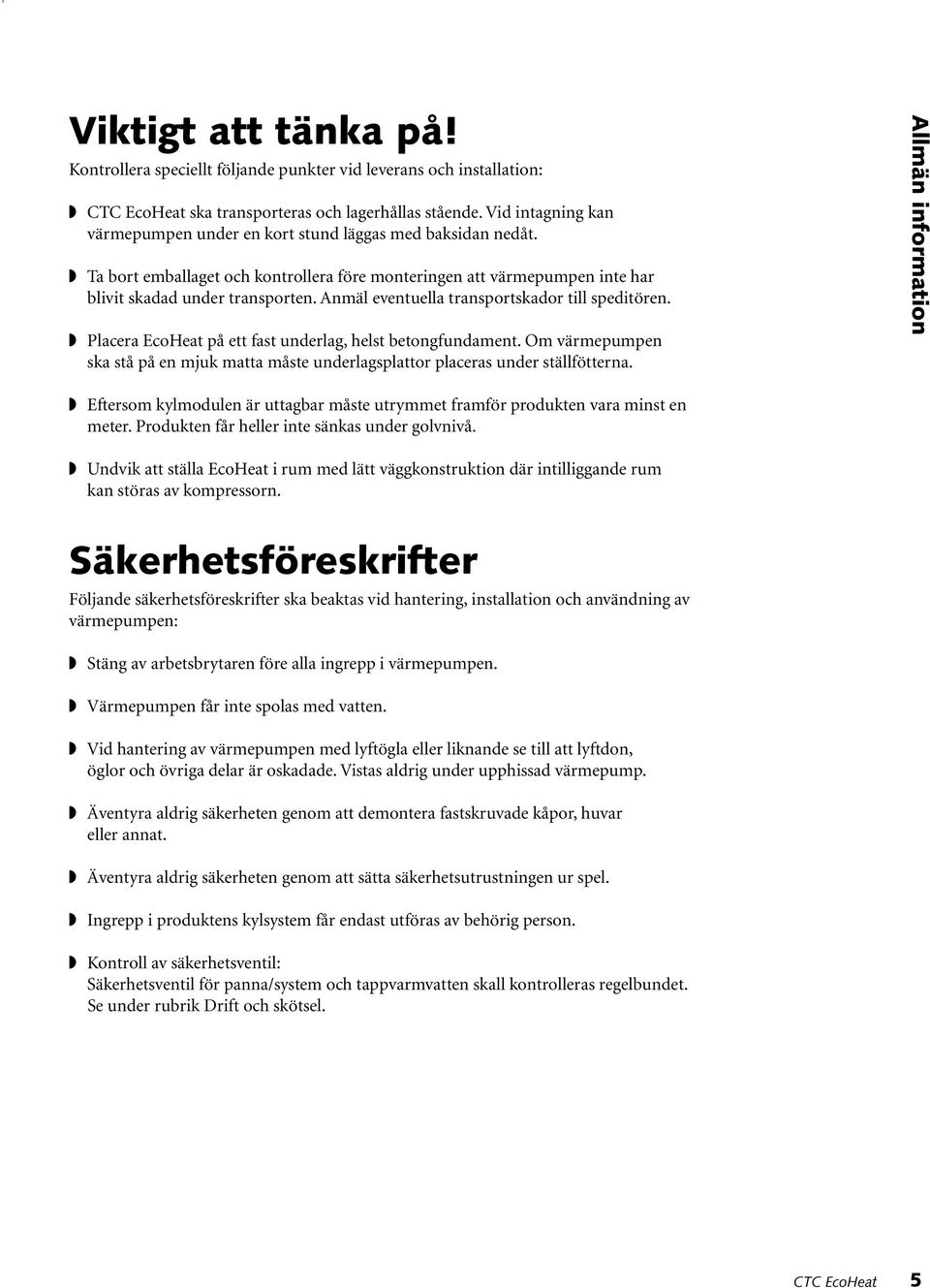 Anmäl eventuella transportskador till speditören. Placera EcoHeat på ett fast underlag, helst betongfundament.