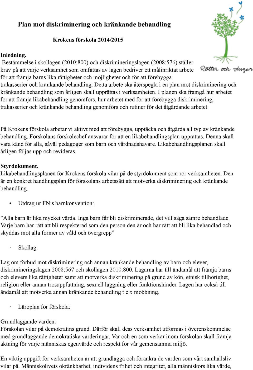 lagen bedriver ett målinriktat arbete för att främja barns lika rättigheter och möjligheter och för att förebygga trakasserier och kränkande behandling.