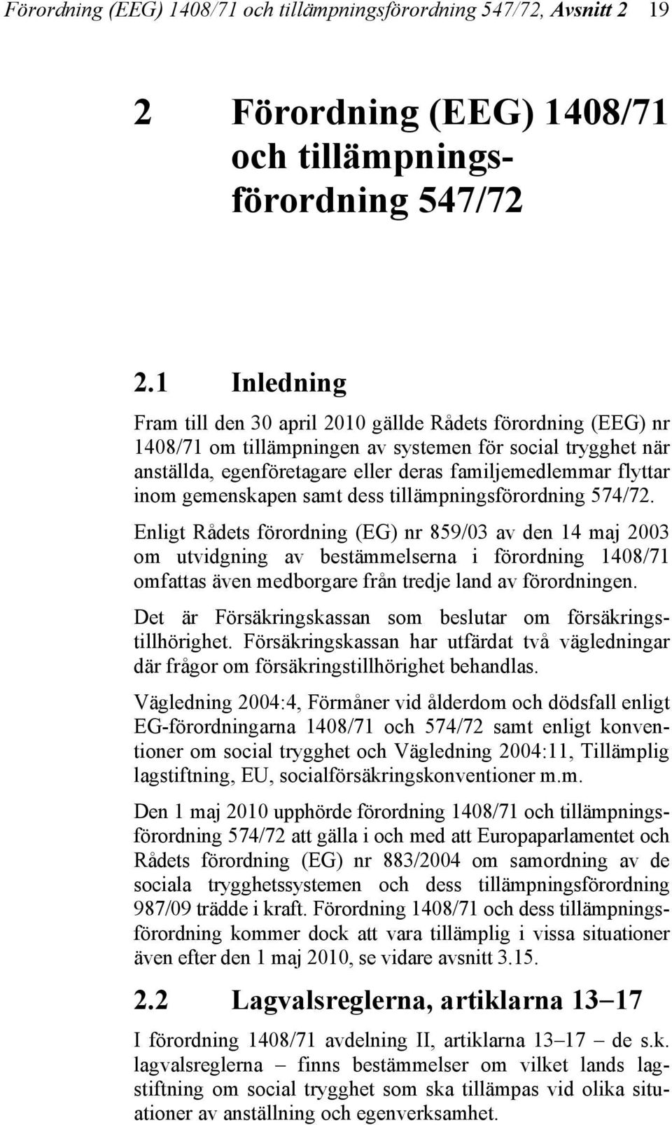 inom gemenskapen samt dess tillämpningsförordning 574/72.