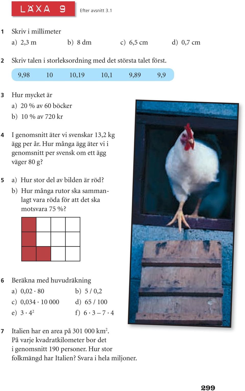 Hur många ägg äter vi i genomsnitt per svensk om ett ägg väger 80 g? 5 a) Hur stor del av bilden är röd? b) Hur många rutor ska sammanlagt vara röda för att det ska motsvara 75 %?