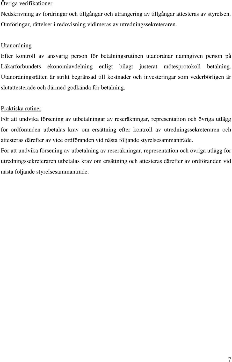 Utanordningsrätten är strikt begränsad till kostnader och investeringar som vederbörligen är slutattesterade och därmed godkända för betalning.