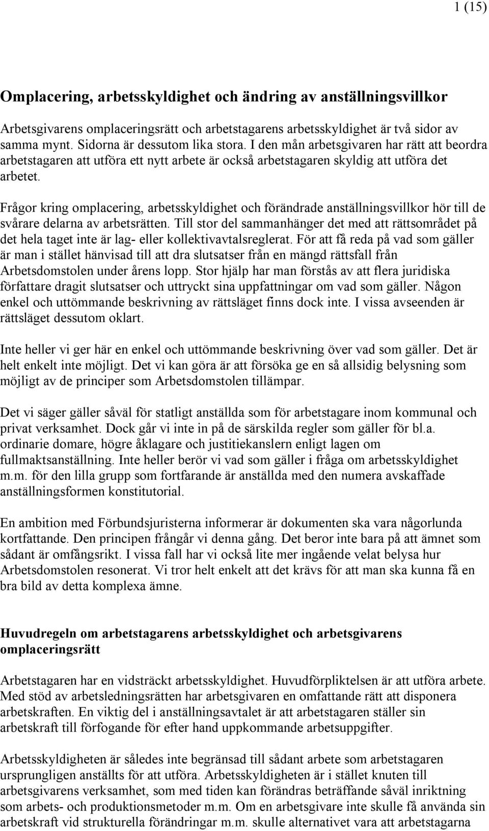 Frågor kring omplacering, arbetsskyldighet och förändrade anställningsvillkor hör till de svårare delarna av arbetsrätten.