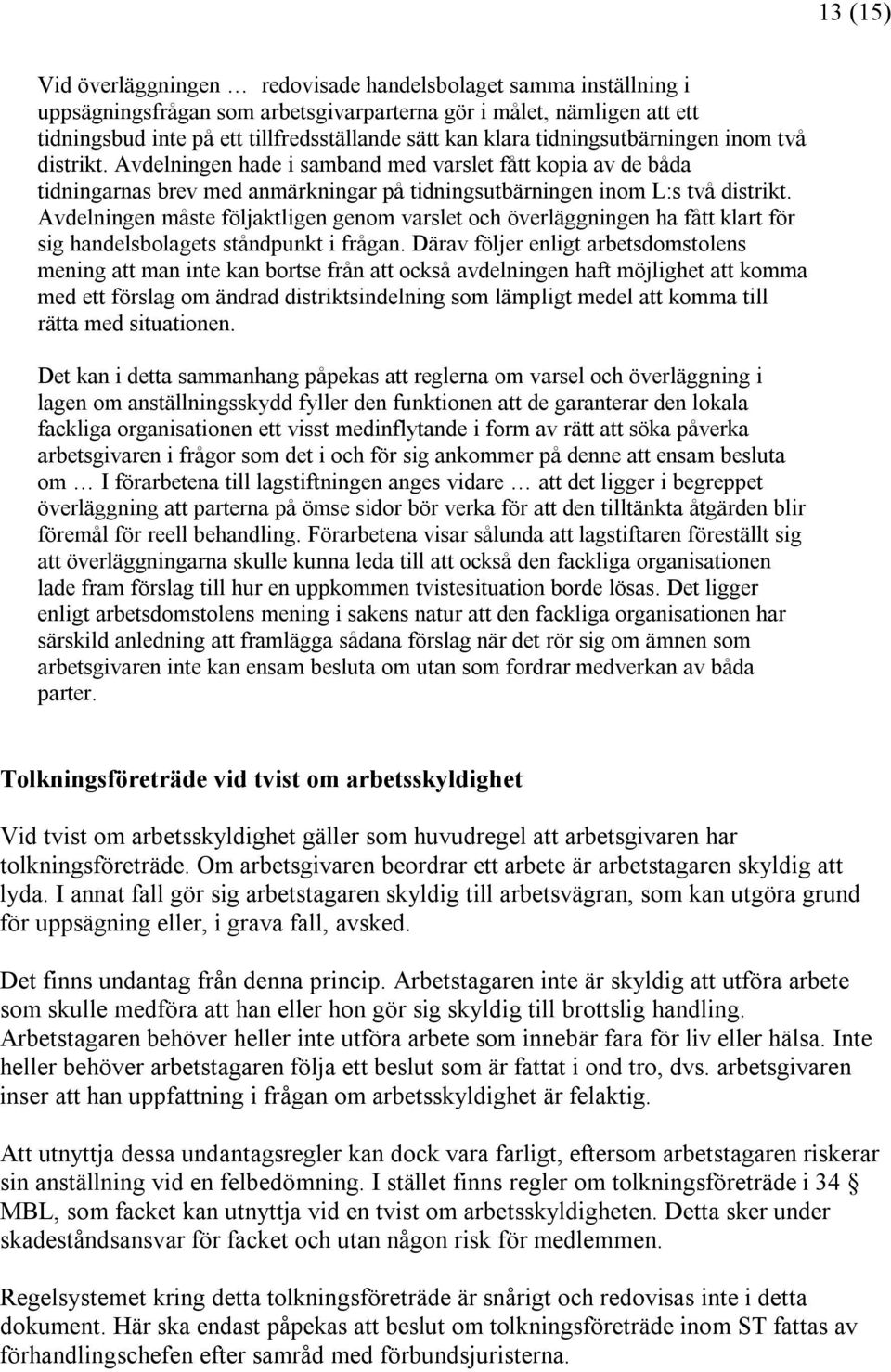 Avdelningen måste följaktligen genom varslet och överläggningen ha fått klart för sig handelsbolagets ståndpunkt i frågan.