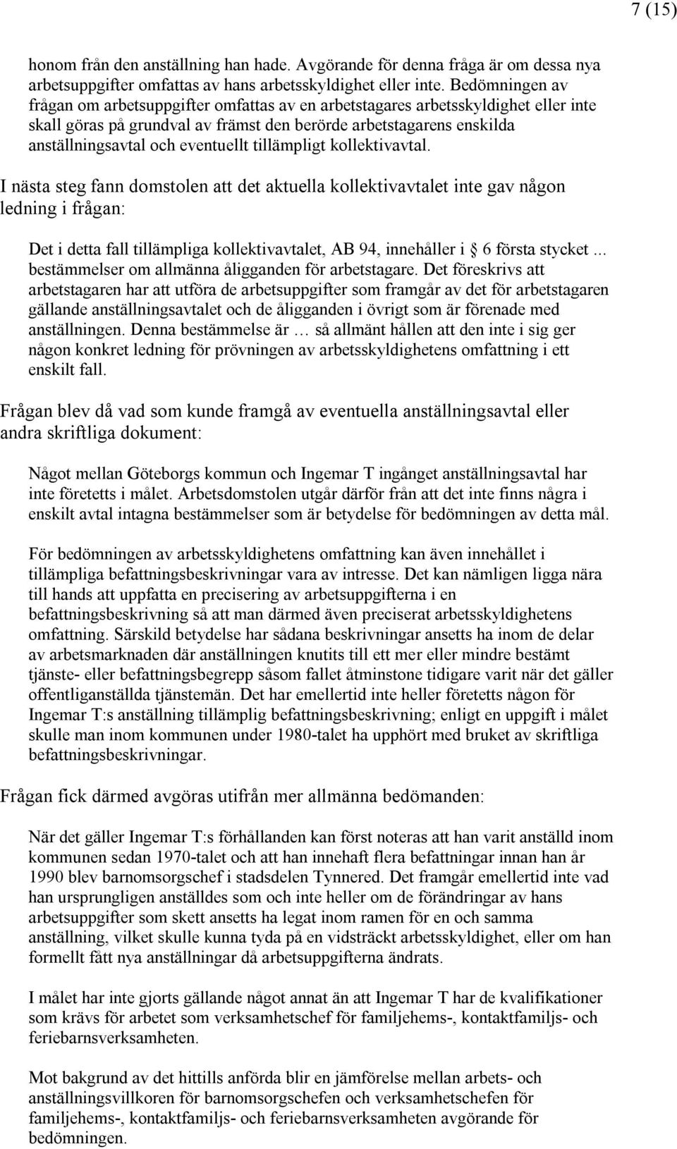 eventuellt tillämpligt kollektivavtal.