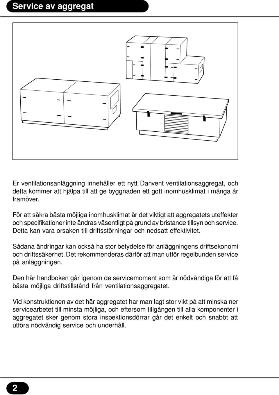 Detta kan vara orsaken till driftsstörningar och nedsatt effektivitet. Sådana ändringar kan också ha stor betydelse för anläggningens driftsekonomi och driftssäkerhet.