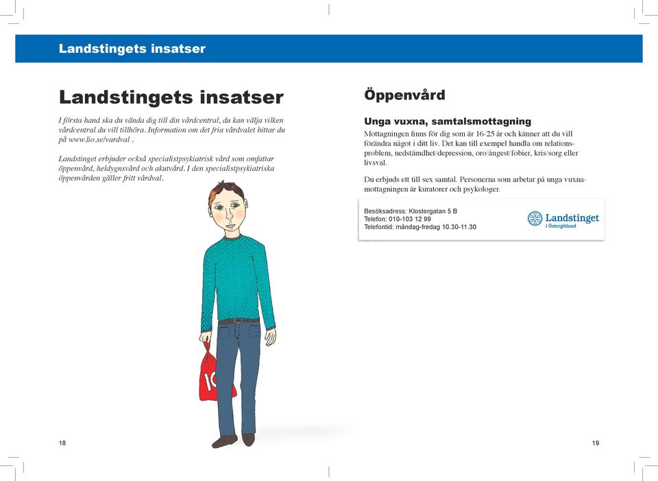 Öppenvård Unga vuxna, samtalsmottagning Mottagningen finns för dig som är 16-25 år och känner att du vill förändra något i ditt liv.