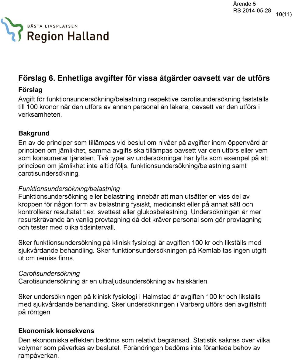 än läkare, oavsett var den utförs i verksamheten.