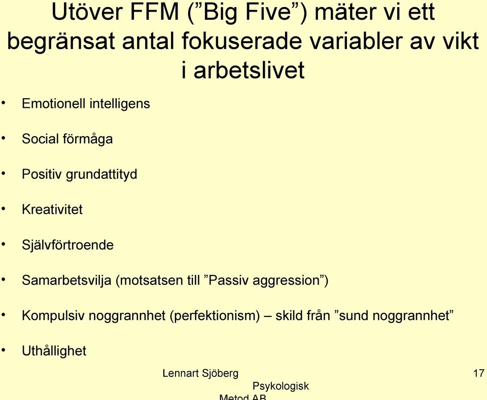 Självförtroende Samarbetsvilja (motsatsen till Passiv aggression ) Kompulsiv