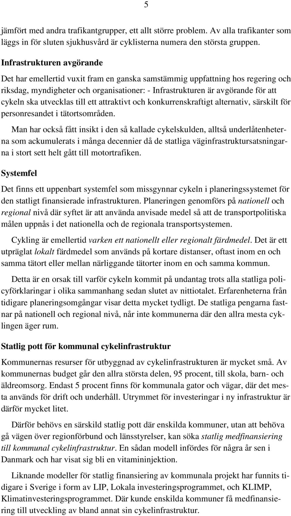 utvecklas till ett attraktivt och konkurrenskraftigt alternativ, särskilt för personresandet i tätortsområden.