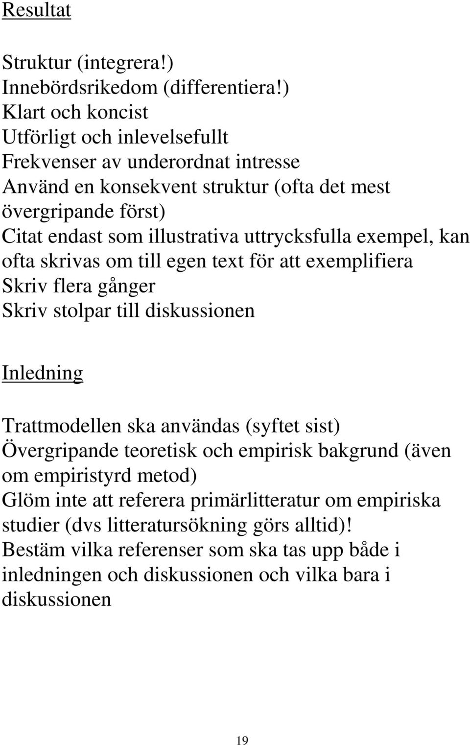 illustrativa uttrycksfulla exempel, kan ofta skrivas om till egen text för att exemplifiera Skriv flera gånger Skriv stolpar till diskussionen Inledning Trattmodellen ska