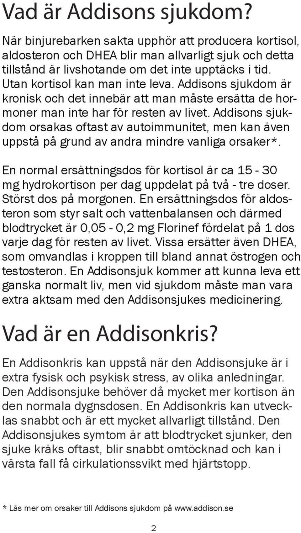 Addisons sjukdom orsakas oftast av autoimmunitet, men kan även uppstå på grund av andra mindre vanliga orsaker*.