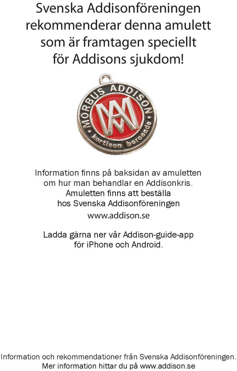 Amuletten fi nns att beställa hos Svenska Addisonföreningen www.addison.