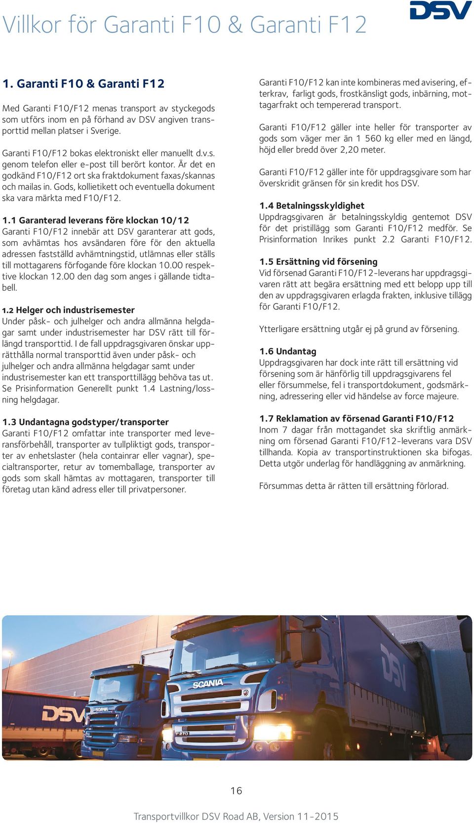 Gods, kollietikett och eventuella dokument ska vara märkta med F10/F12. 1.