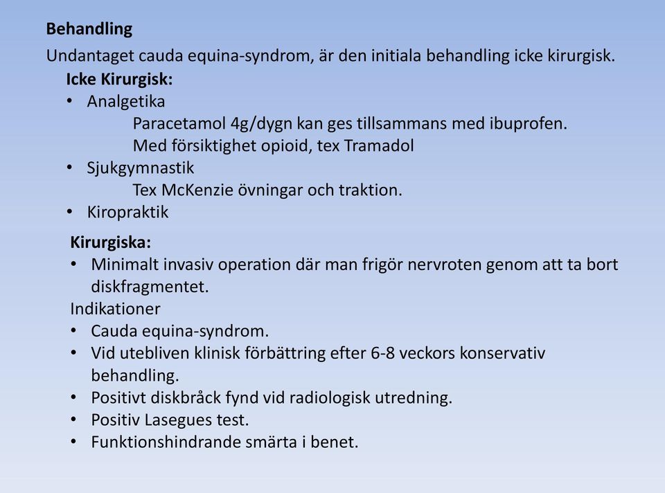 Med försiktighet opioid, tex Tramadol Sjukgymnastik Tex McKenzie övningar och traktion.