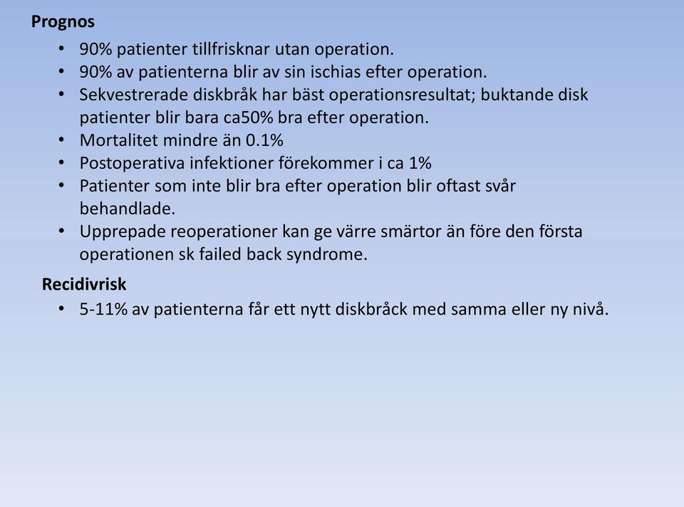 1% Postoperativa infektioner förekommer i ca 1% Patienter som inte blir bra efter operation blir oftast svår behandlade.