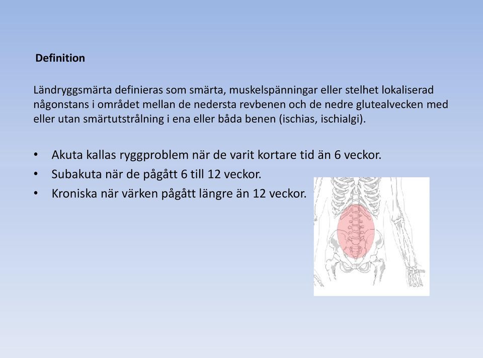 smärtutstrålning i ena eller båda benen (ischias, ischialgi).