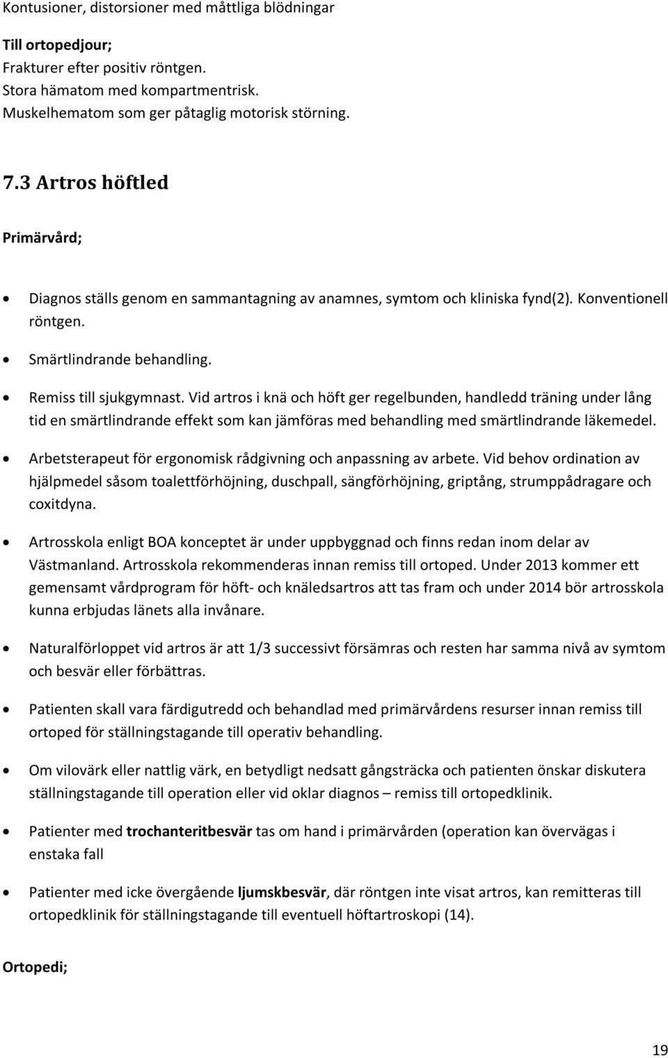 Vid artros i knä och höft ger regelbunden, handledd träning under lång tid en smärtlindrande effekt som kan jämföras med behandling med smärtlindrande läkemedel.