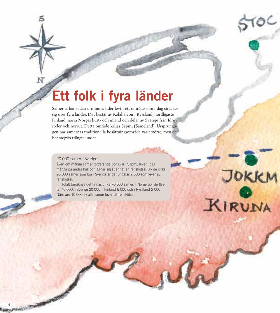 Ursprungligen har samernas traditionella bosättningsområde varit större, men de har stegvis trängts undan.