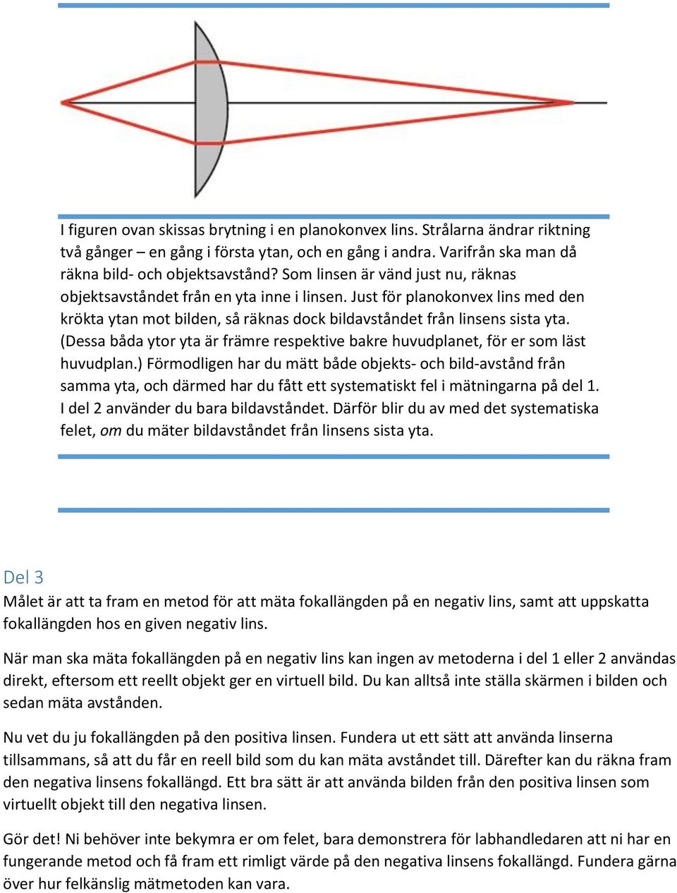 (Dessa båda ytor yta är främre respektive bakre huvudplanet, för er som läst huvudplan.