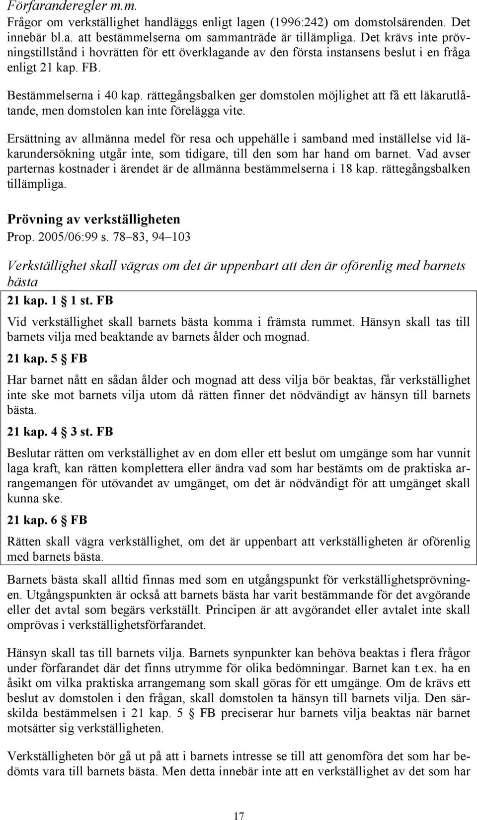 rättegångsbalken ger domstolen möjlighet att få ett läkarutlåtande, men domstolen kan inte förelägga vite.