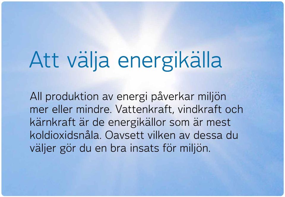 Vattenkraft, vindkraft och kärnkraft är de energikällor