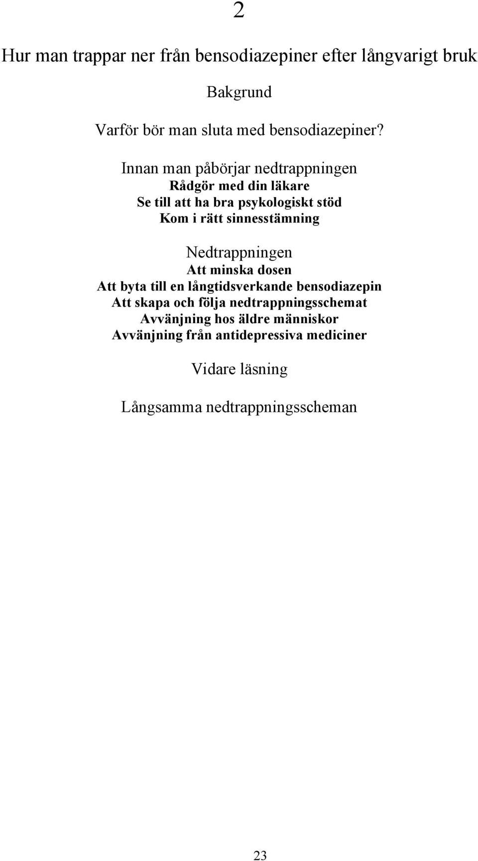 Nedtrappningen Att minska dosen Att byta till en långtidsverkande bensodiazepin Att skapa och följa