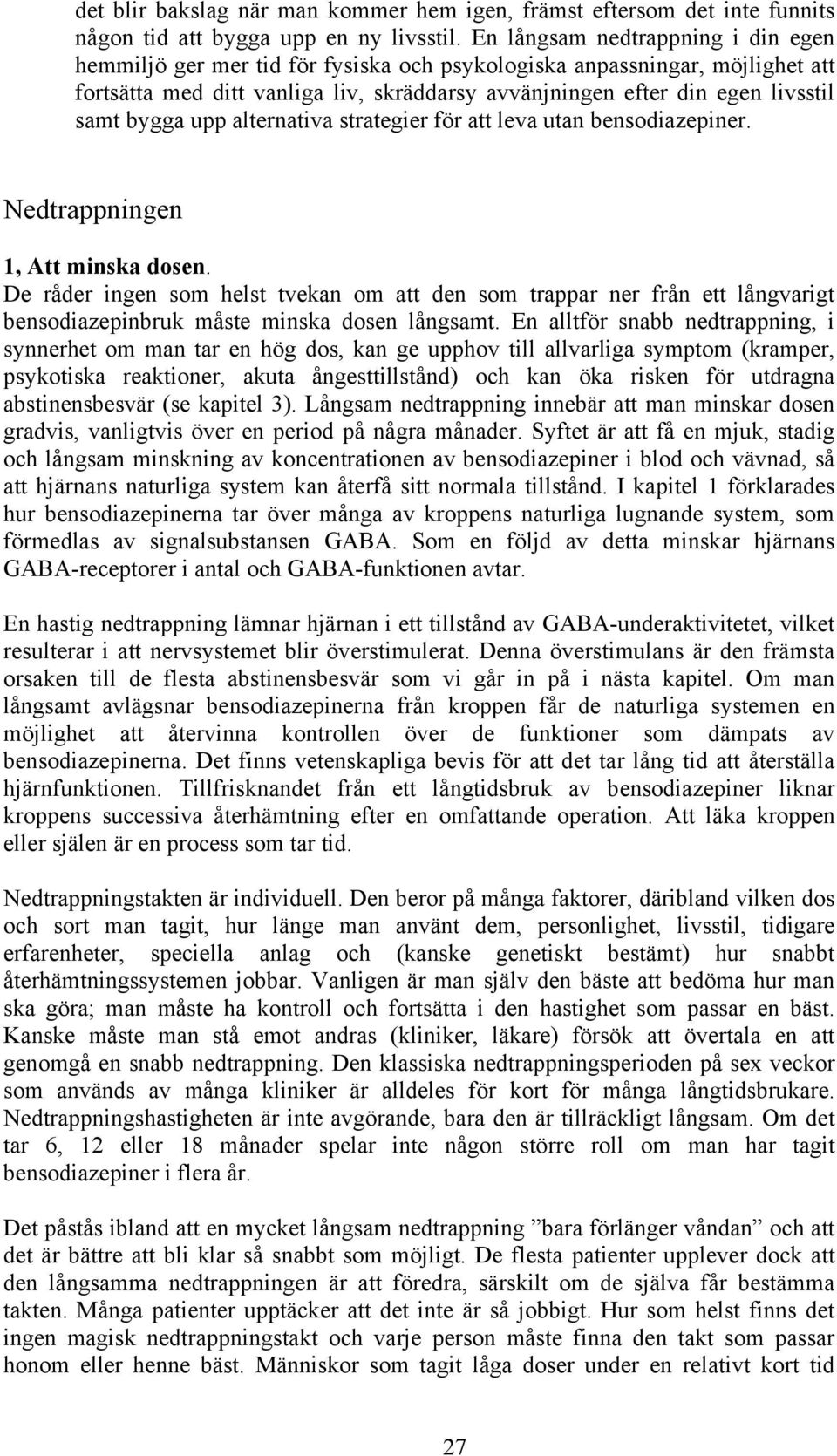 bygga upp alternativa strategier för att leva utan bensodiazepiner. Nedtrappningen 1, Att minska dosen.